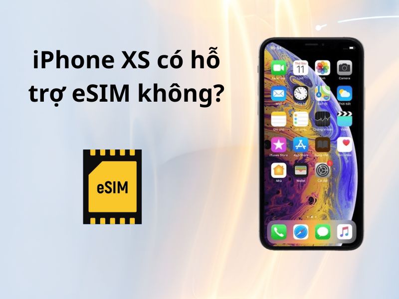 iPhone XS có hỗ trợ eSIM không?